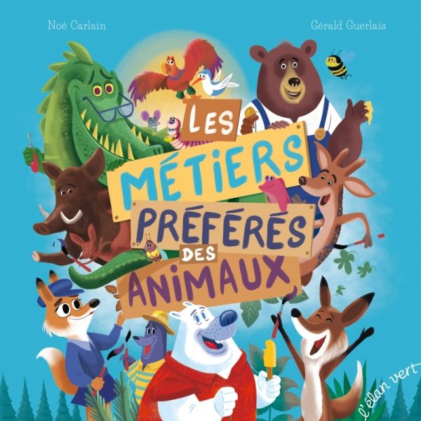 LES METIERS PREFERES DES ANIMAUX//POIVRE ET COMPAGNIE/ELAN VERT/