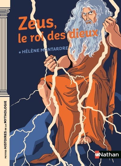 ZEUS LE ROI DES DIEUX//PETITES HISTOIRES DE LA MYTHOLOGIE/NATHAN/