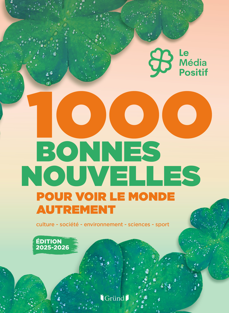 1000 BONNES NOUVELLES POUR VOIR LE MONDE AUTREMENT - EDITION 2025-2026///GRUND/