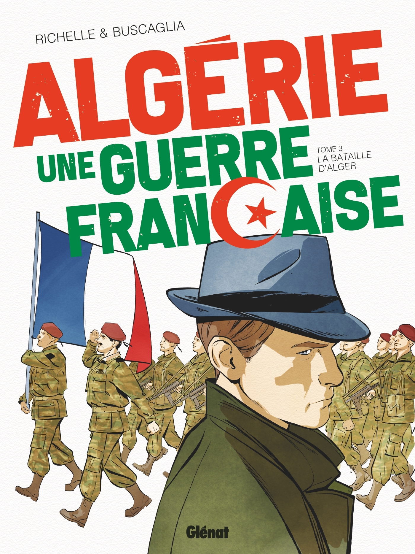 ALGERIE, UNE GUERRE FRANCAISE - TOME 03/3/24X32/GLENAT/ALGERIE, UNE GUERRE FRANC