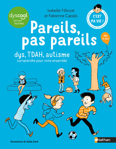 PAREILS, PAS PAREILS - DYS, TDAH, AUTISME COMPRENDRE POUR VIVRE ENSEMBLE//C'EST